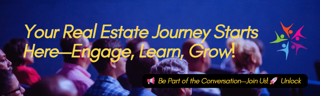 Your Real Estate Journey Starts Here—Engage, Learn, Grow!
